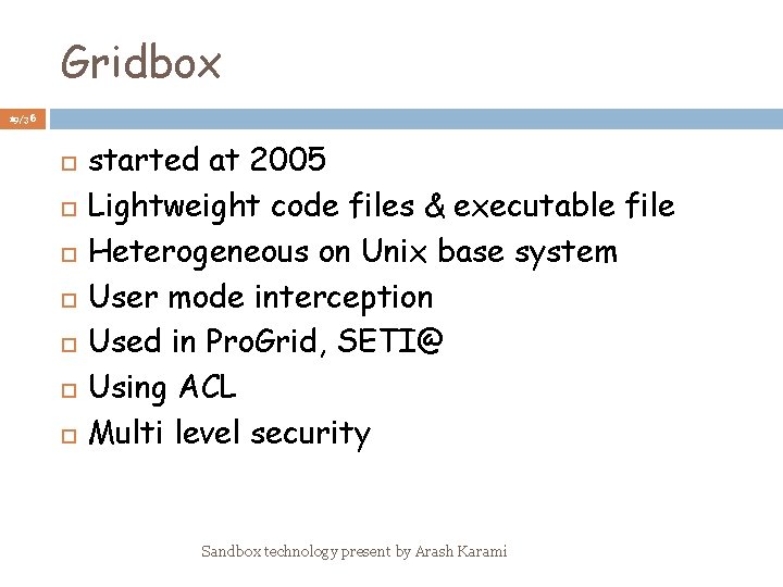 Gridbox 19/36 started at 2005 Lightweight code files & executable file Heterogeneous on Unix