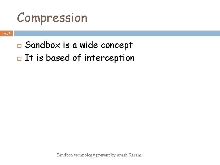 Compression 24/36 Sandbox is a wide concept It is based of interception Sandbox technology
