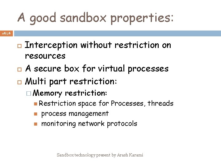 A good sandbox properties: 28/36 Interception without restriction on resources A secure box for