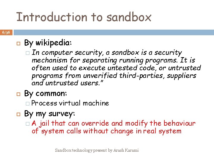 Introduction to sandbox 6/36 By wikipedia: � In computer security, a sandbox is a