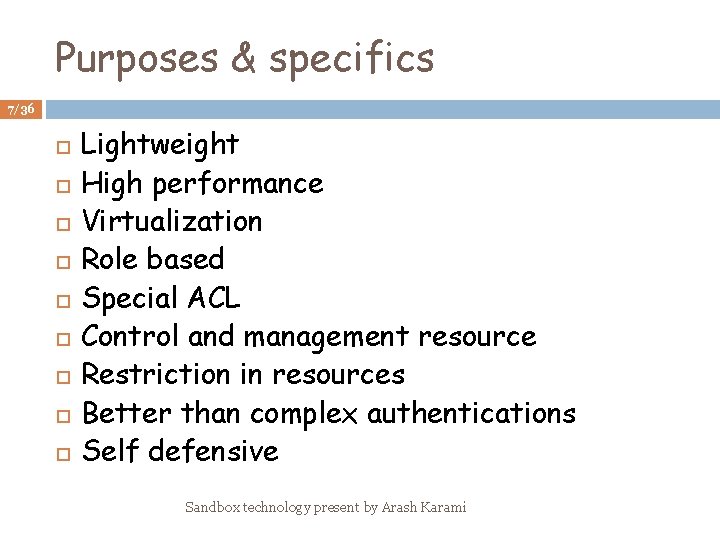 Purposes & specifics 7/36 Lightweight High performance Virtualization Role based Special ACL Control and