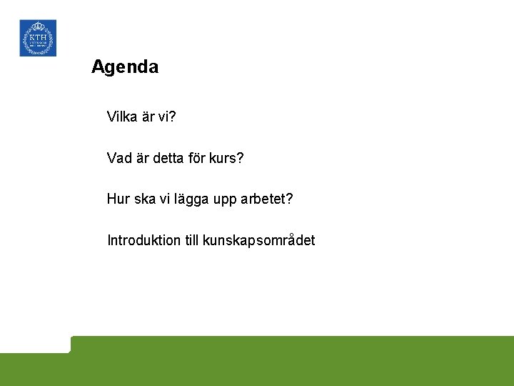 Agenda Vilka är vi? Vad är detta för kurs? Hur ska vi lägga upp