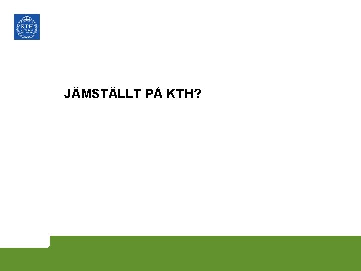 JÄMSTÄLLT PÅ KTH? 