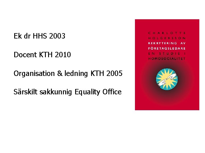 Ek dr HHS 2003 Docent KTH 2010 Organisation & ledning KTH 2005 Särskilt sakkunnig