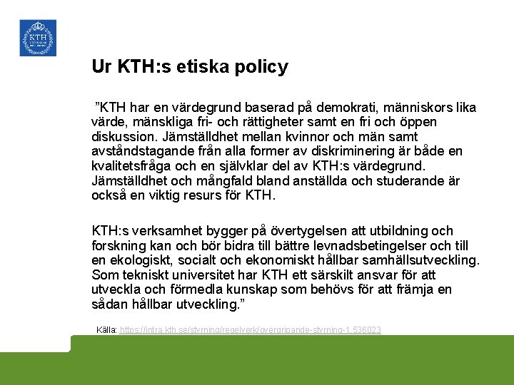 Ur KTH: s etiska policy ”KTH har en värdegrund baserad på demokrati, människors lika