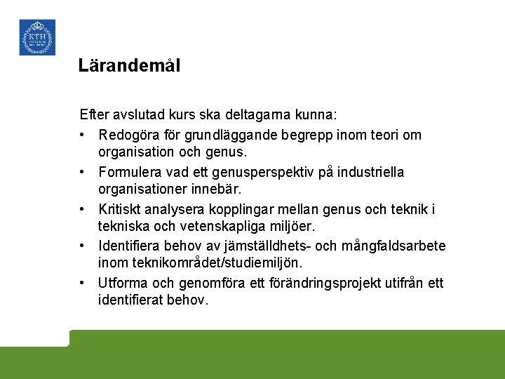 Lärandemål Efter avslutad kurs ska deltagarna kunna: • Redogöra för grundläggande begrepp inom teori