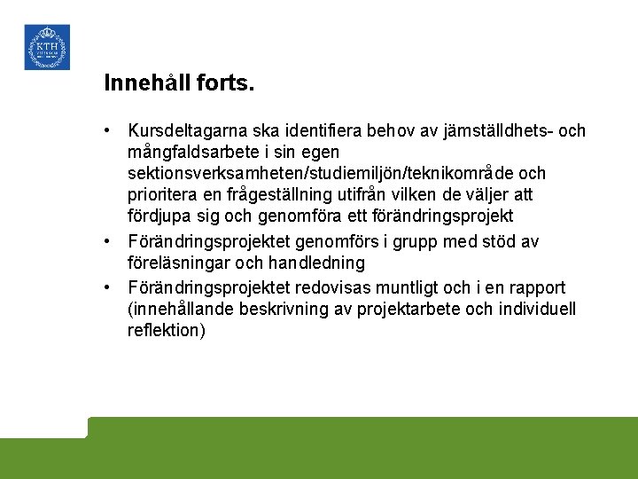 Innehåll forts. • Kursdeltagarna ska identifiera behov av jämställdhets- och mångfaldsarbete i sin egen