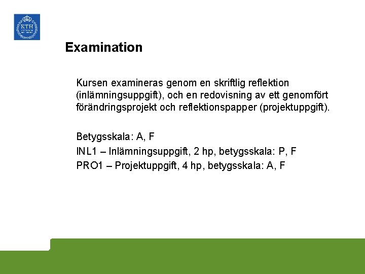 Examination Kursen examineras genom en skriftlig reflektion (inlämningsuppgift), och en redovisning av ett genomfört