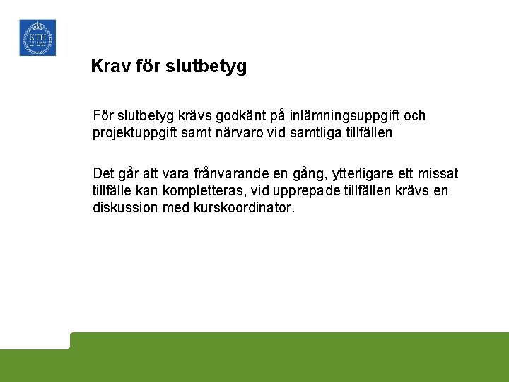 Krav för slutbetyg För slutbetyg krävs godkänt på inlämningsuppgift och projektuppgift samt närvaro vid