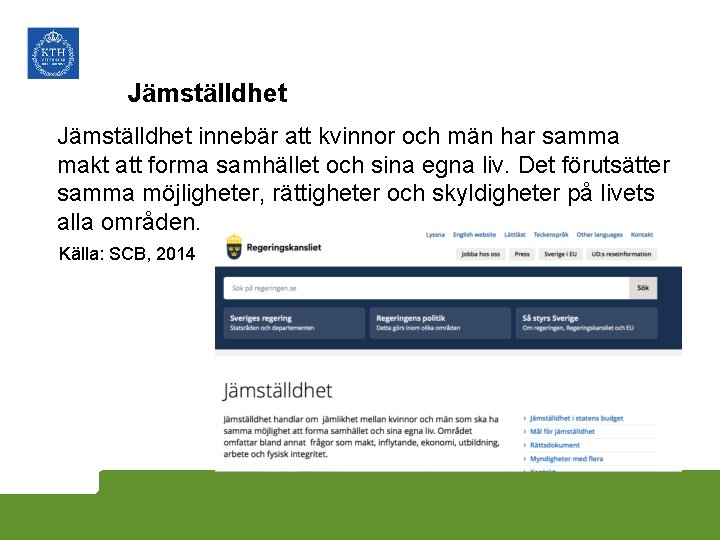 Jämställdhet innebär att kvinnor och män har samma makt att forma samhället och sina