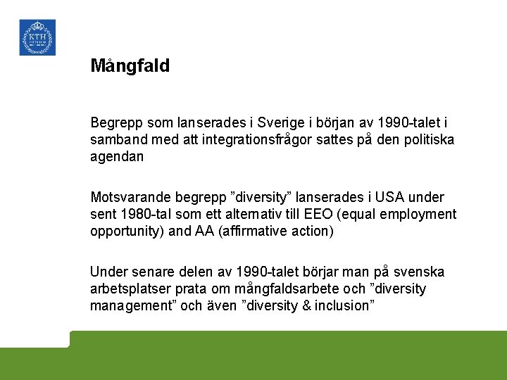 Mångfald Begrepp som lanserades i Sverige i början av 1990 -talet i samband med