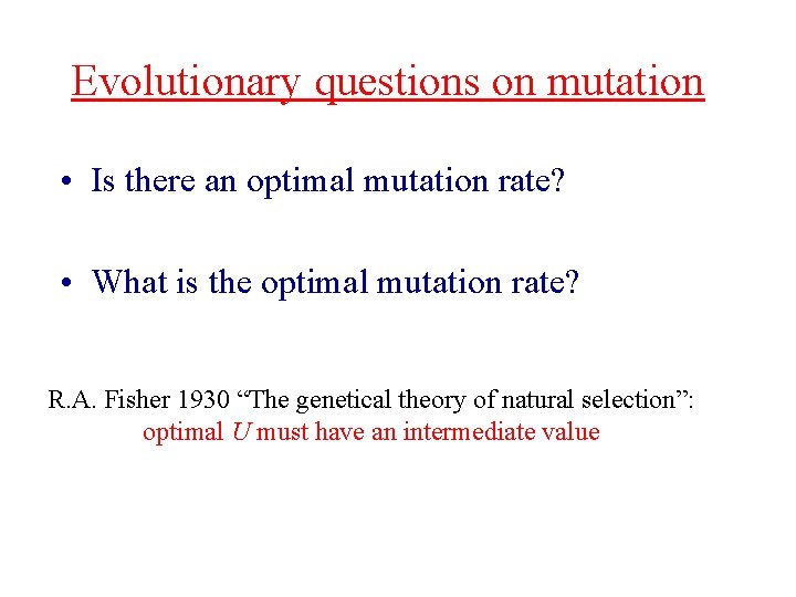 Evolutionary questions on mutation • Is there an optimal mutation rate? • What is