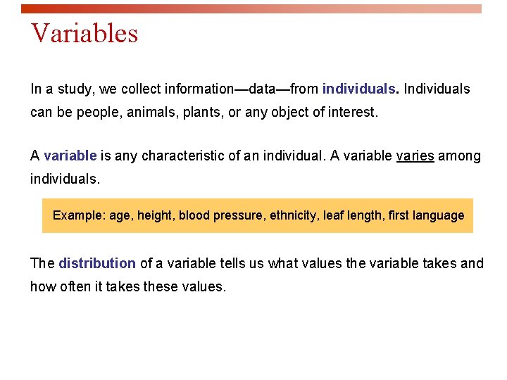 Variables In a study, we collect information—data—from individuals. Individuals can be people, animals, plants,