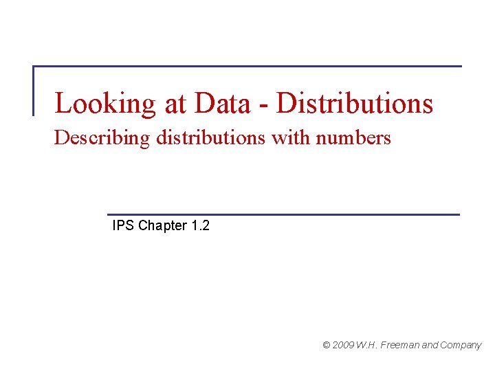 Looking at Data - Distributions Describing distributions with numbers IPS Chapter 1. 2 ©