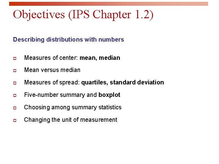 Objectives (IPS Chapter 1. 2) Describing distributions with numbers p Measures of center: mean,