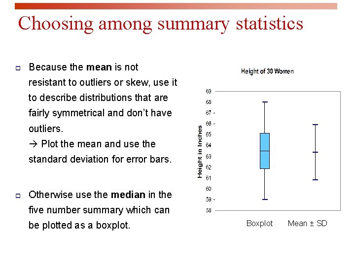 Choosing among summary statistics p Because the mean is not resistant to outliers or
