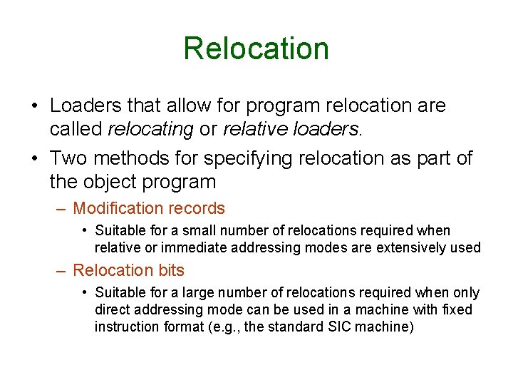 Relocation • Loaders that allow for program relocation are called relocating or relative loaders. Relocation • Loaders that allow for program relocation are called relocating or relative loaders.