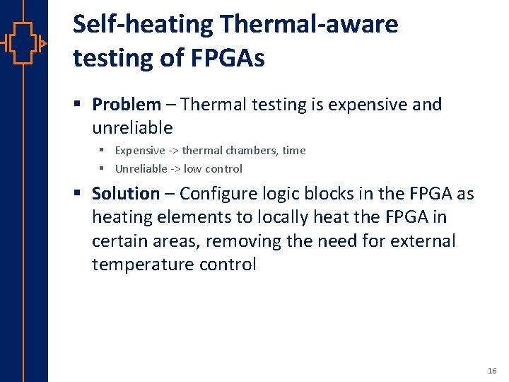 Self-heating Thermal-aware testing of FPGAs § Problem – Thermal testing is expensive and unreliable