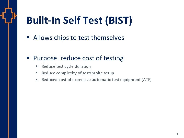 Built-In Self Test (BIST) § Allows chips to test themselves § Purpose: reduce cost
