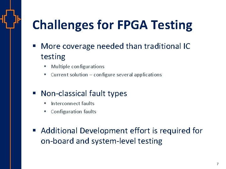 Challenges for FPGA Testing § More coverage needed than traditional IC testing § Multiple
