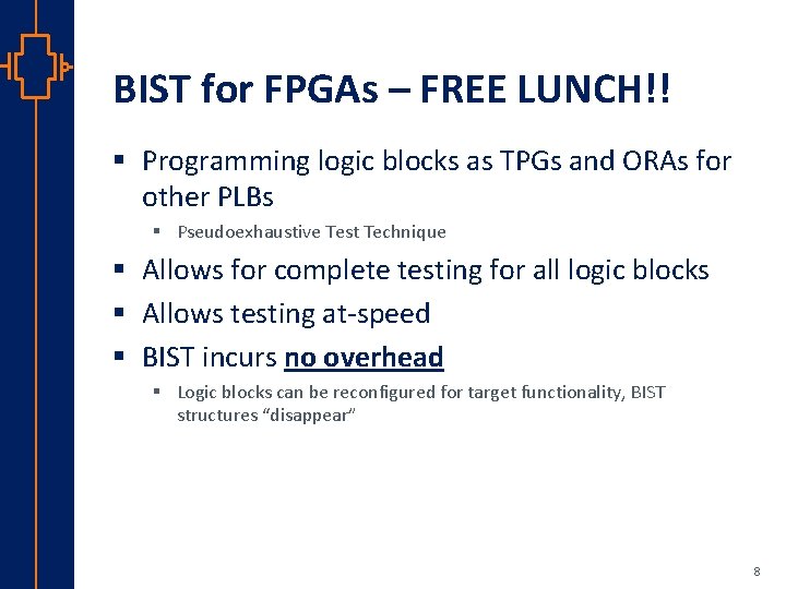 BIST for FPGAs – FREE LUNCH!! § Programming logic blocks as TPGs and ORAs