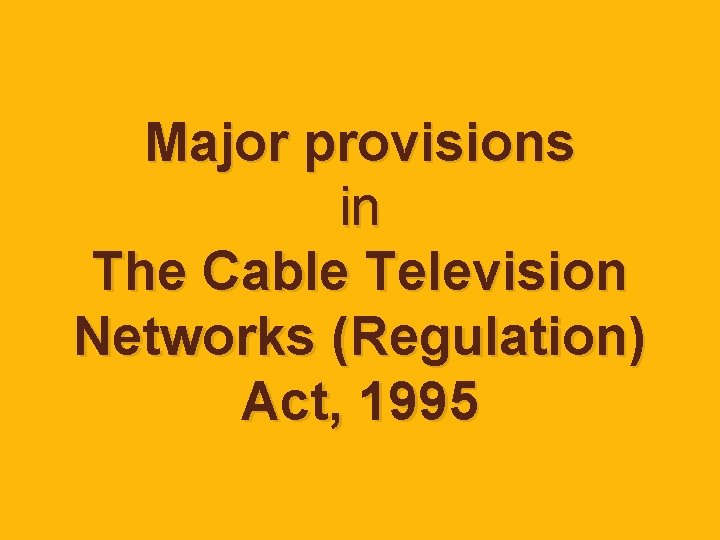 Major provisions in The Cable Television Networks (Regulation) Act, 1995 