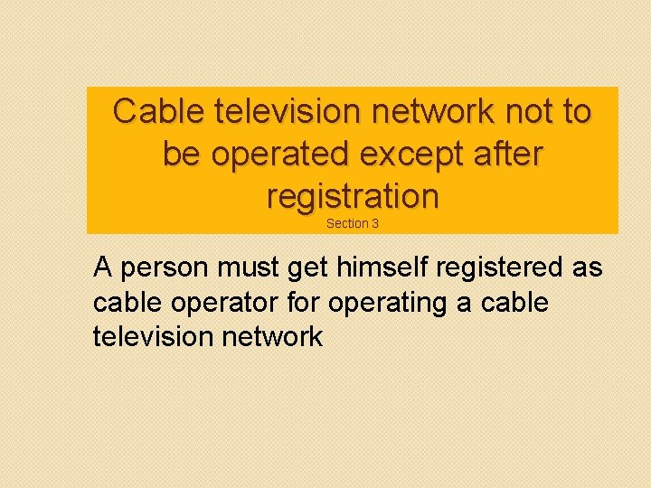 Cable television network not to be operated except after registration Section 3 A person