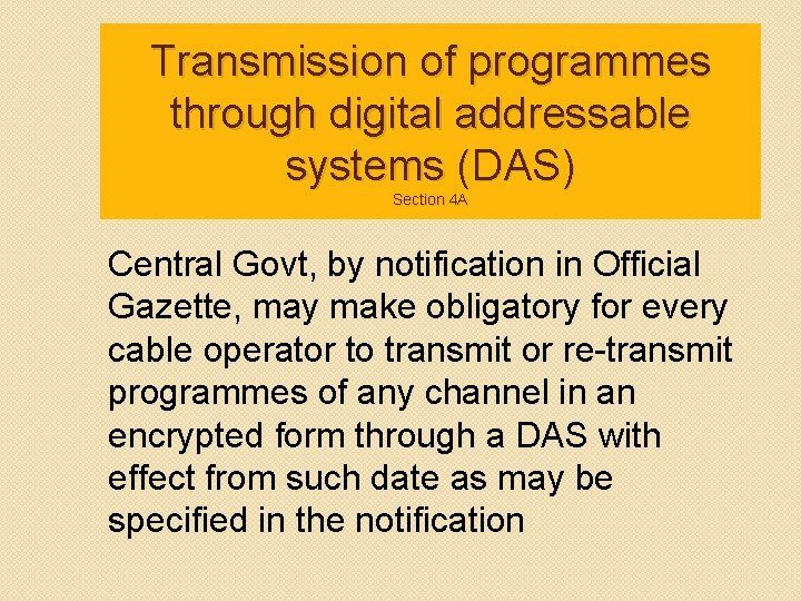 Transmission of programmes through digital addressable systems (DAS) Section 4 A Central Govt, by