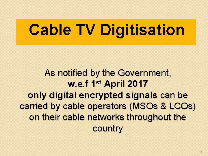 Cable TV Digitisation As notified by the Government, w. e. f 1 st April