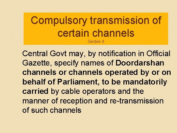 Compulsory transmission of certain channels Section 8 Central Govt may, by notification in Official