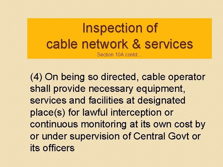 Inspection of cable network & services Section 10 A contd… (4) On being so