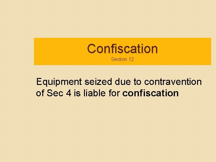 Confiscation Section 12 Equipment seized due to contravention of Sec 4 is liable for