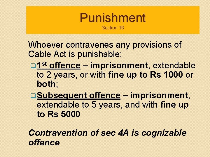 Punishment Section 16 Whoever contravenes any provisions of Cable Act is punishable: q 1