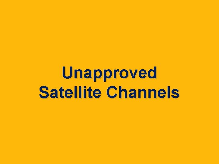 Unapproved Satellite Channels 