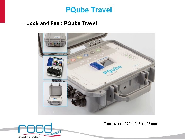 PQube Travel – Look and Feel: PQube Travel Dimensions: 270 x 246 x 123