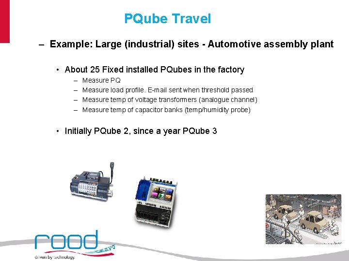 PQube Travel – Example: Large (industrial) sites - Automotive assembly plant • About 25