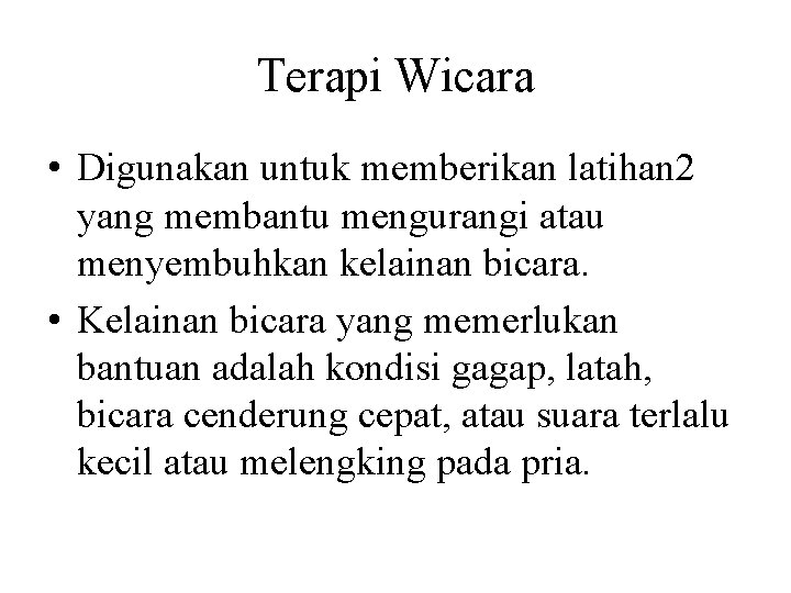 Terapi Wicara • Digunakan untuk memberikan latihan 2 yang membantu mengurangi atau menyembuhkan kelainan