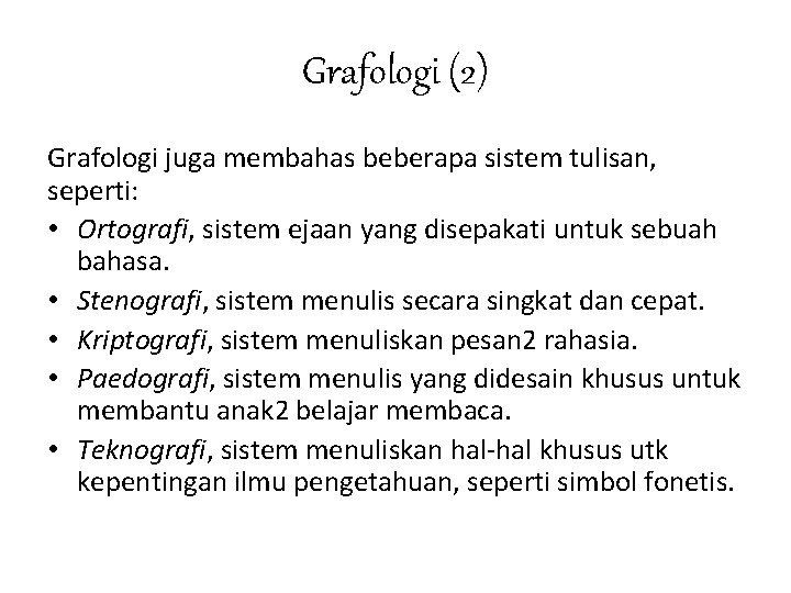 Grafologi (2) Grafologi juga membahas beberapa sistem tulisan, seperti: • Ortografi, sistem ejaan yang