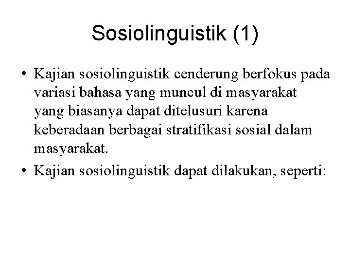 Sosiolinguistik (1) • Kajian sosiolinguistik cenderung berfokus pada variasi bahasa yang muncul di masyarakat