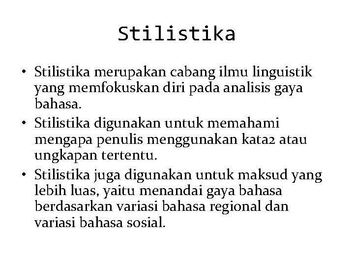 Stilistika • Stilistika merupakan cabang ilmu linguistik yang memfokuskan diri pada analisis gaya bahasa.
