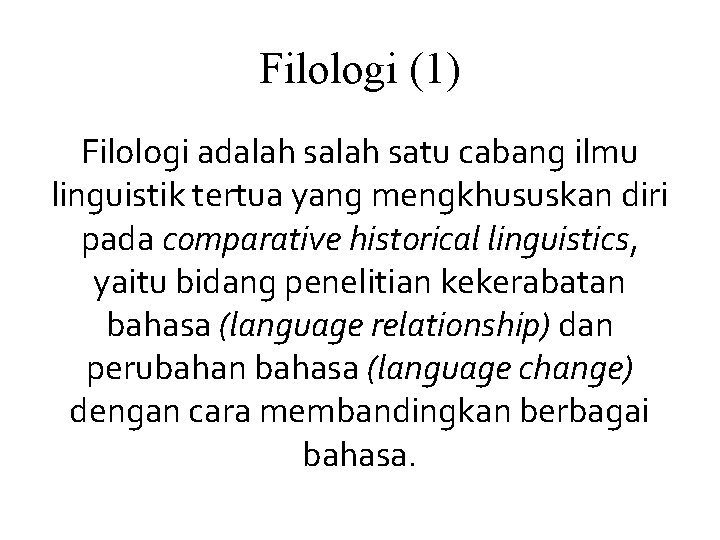 Filologi (1) Filologi adalah satu cabang ilmu linguistik tertua yang mengkhususkan diri pada comparative