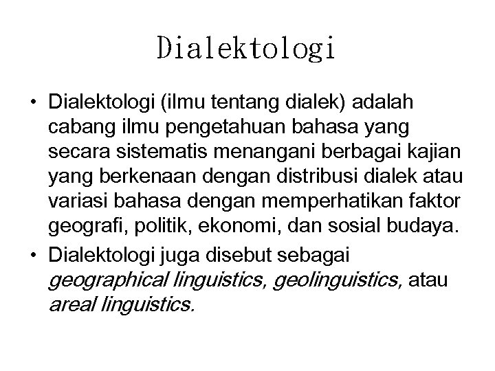 Dialektologi • Dialektologi (ilmu tentang dialek) adalah cabang ilmu pengetahuan bahasa yang secara sistematis