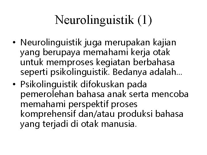 Neurolinguistik (1) • Neurolinguistik juga merupakan kajian yang berupaya memahami kerja otak untuk memproses