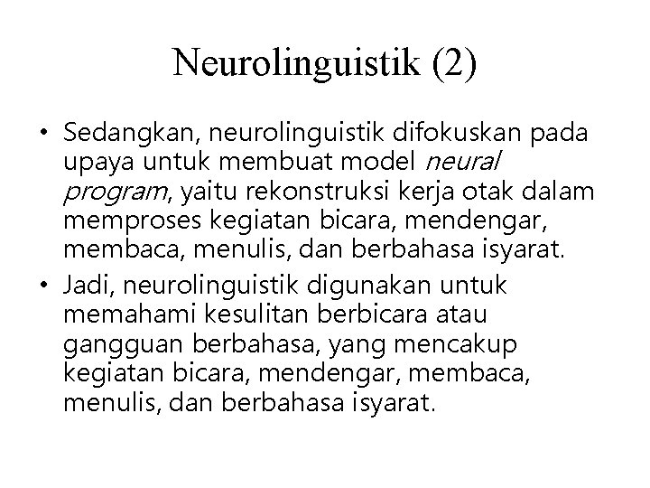 Neurolinguistik (2) • Sedangkan, neurolinguistik difokuskan pada upaya untuk membuat model neural program, yaitu