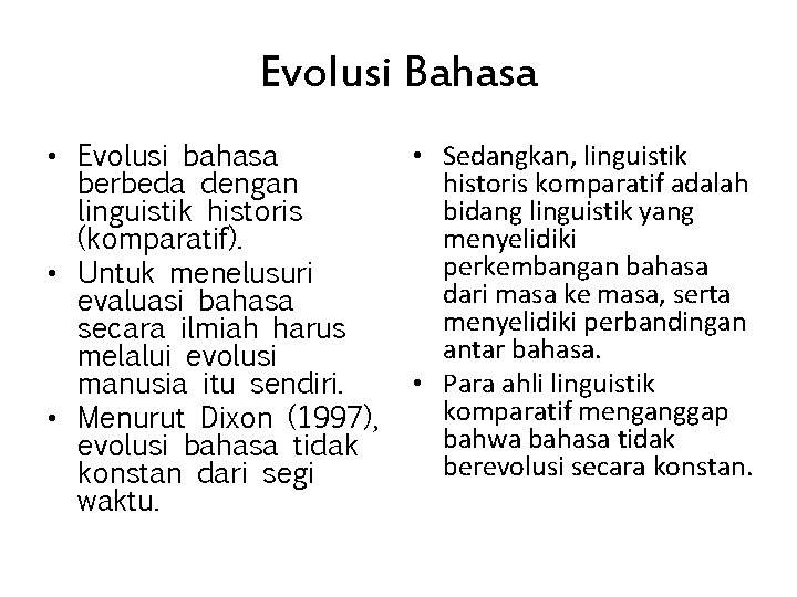 Evolusi Bahasa • Evolusi bahasa berbeda dengan linguistik historis (komparatif). • Untuk menelusuri evaluasi