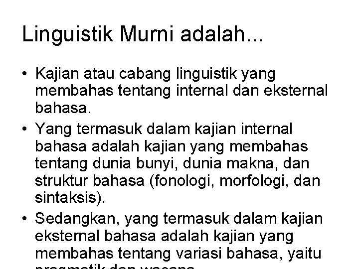 Linguistik Murni adalah. . . • Kajian atau cabang linguistik yang membahas tentang internal