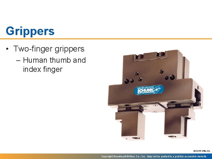 Grippers • Two-finger grippers – Human thumb and index finger SCHUNK Intec Inc. Copyright