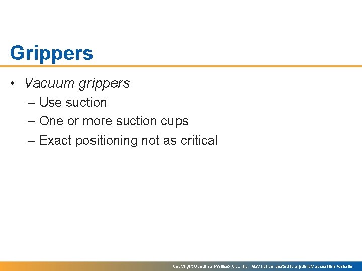 Grippers • Vacuum grippers – Use suction – One or more suction cups –