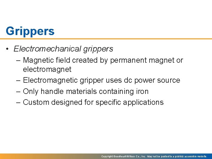 Grippers • Electromechanical grippers – Magnetic field created by permanent magnet or electromagnet –