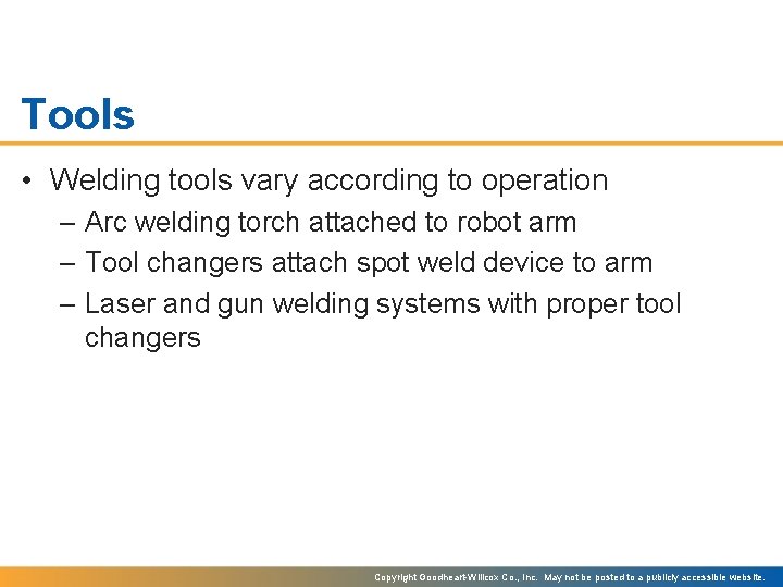 Tools • Welding tools vary according to operation – Arc welding torch attached to